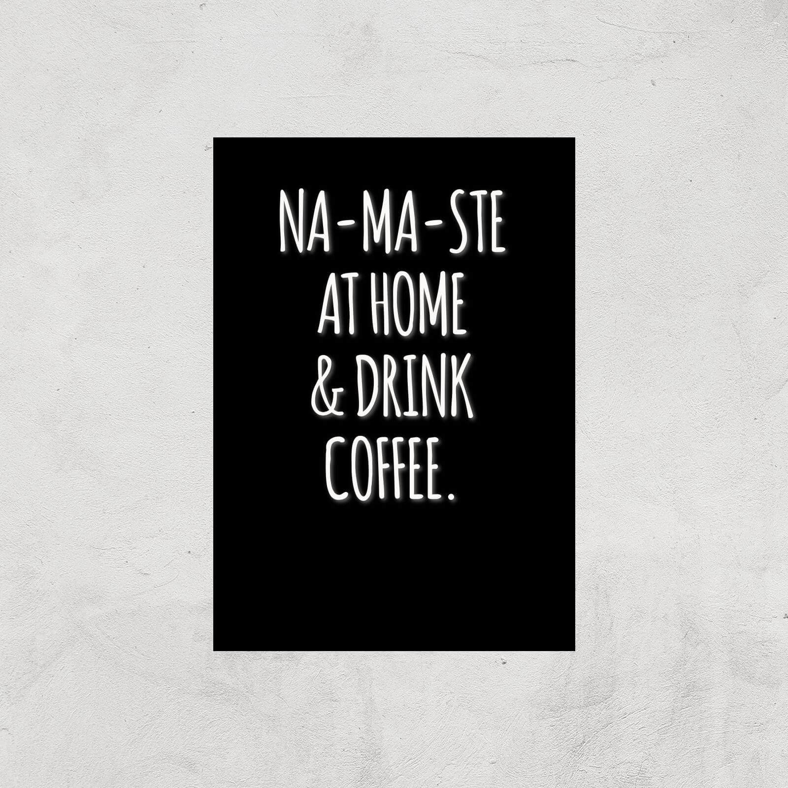 Na-ma-ste At Home And Drink Coffee Art Print - A4 - Print Only