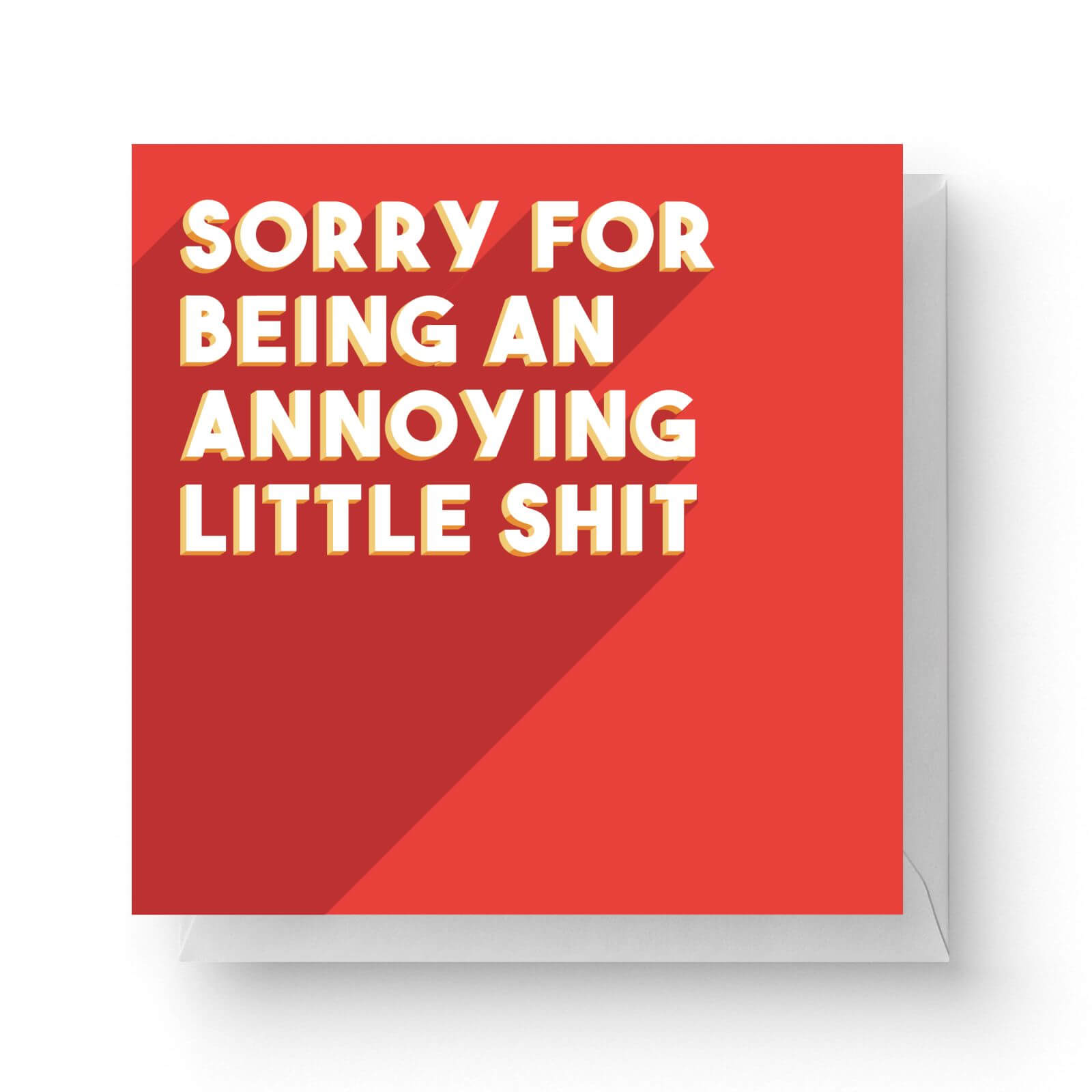 Image of Sorry For Being An Annoying Little Shit Square Greetings Card (14.8cm x 14.8cm)