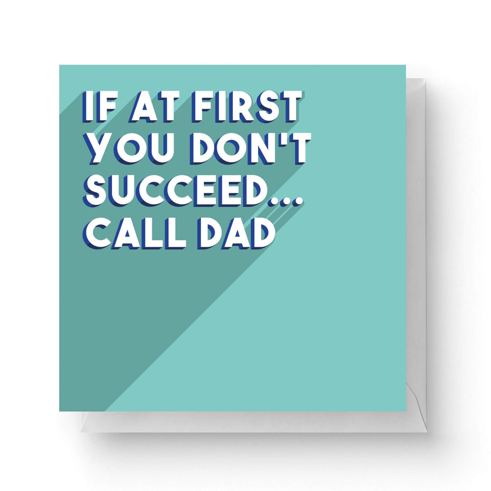 Image of If At First You Don't Succeed... Call Dad Square Greetings Card (14.8cm x 14.8cm)