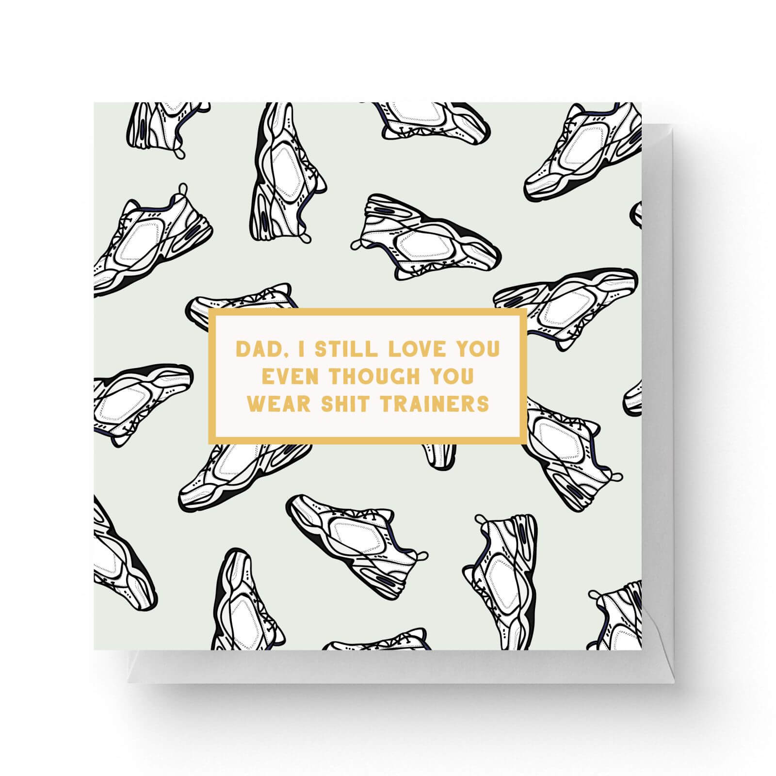 Dad, I Still Love You Even Though You Wear Shit Trainers Square Greetings Card (14.8cm x 14.8cm)