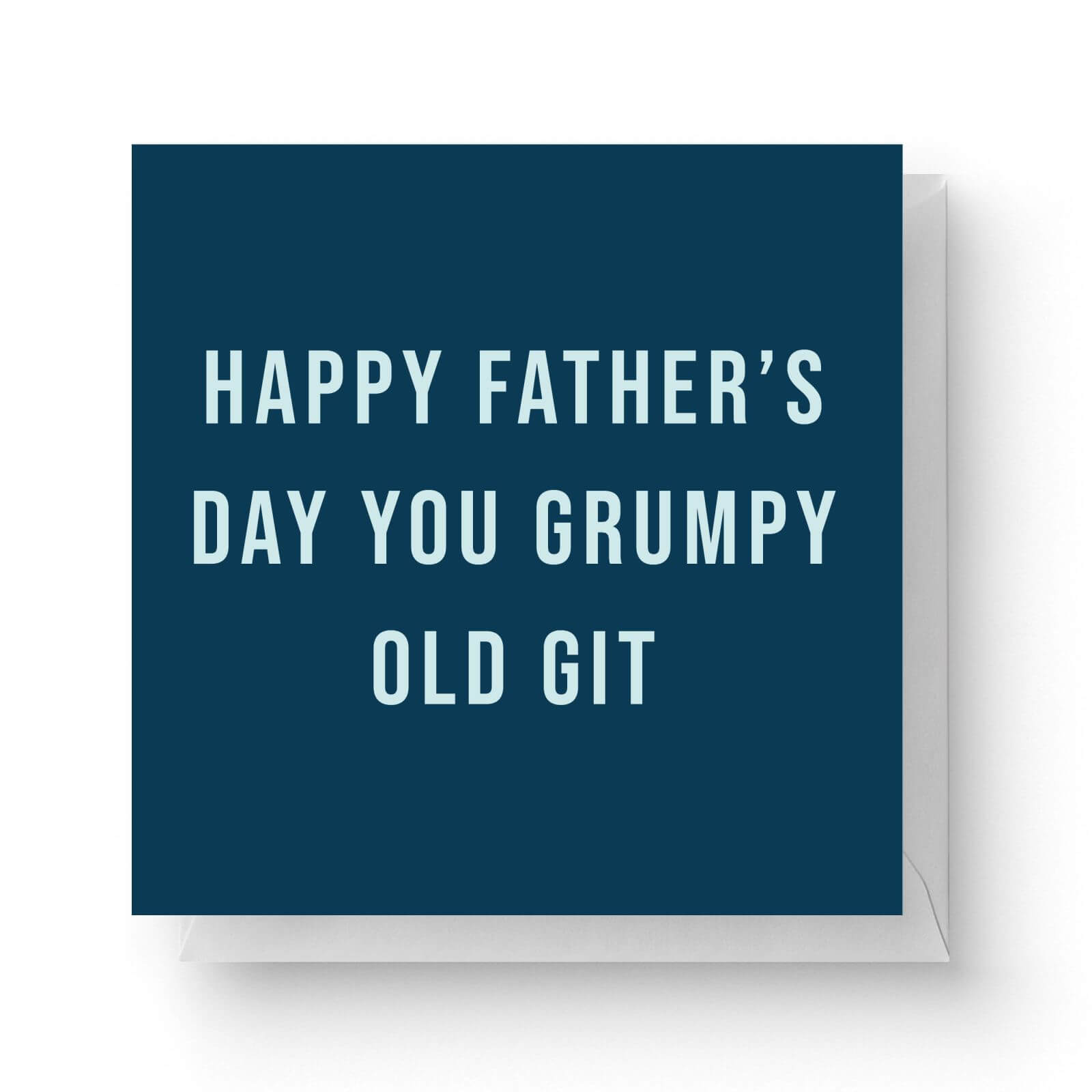 Image of Happy Father's Day You Grumpy Old Git Square Greetings Card (14.8cm x 14.8cm)