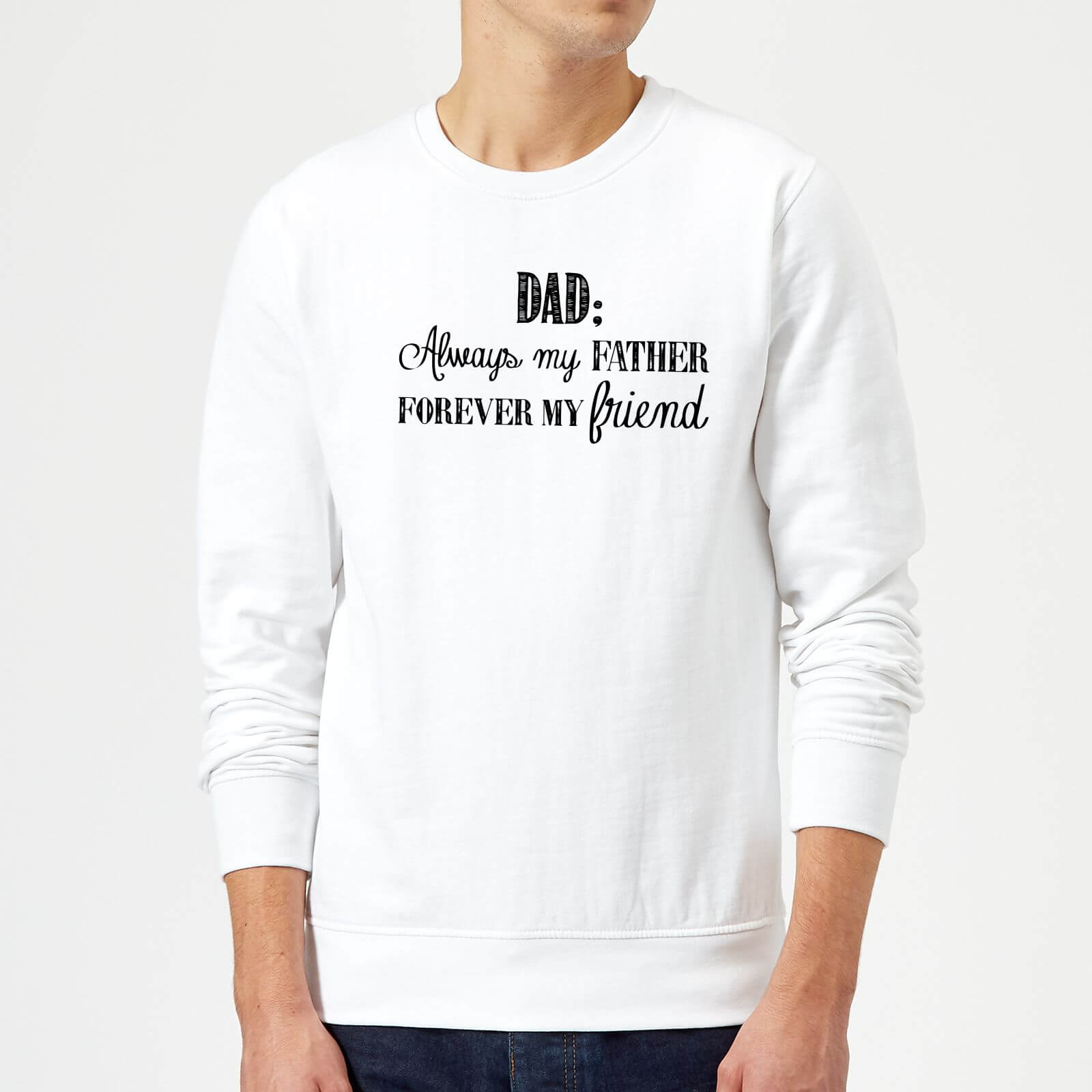 Dad: Always My Father, Forever My Friend Sweatshirt - White - S - White