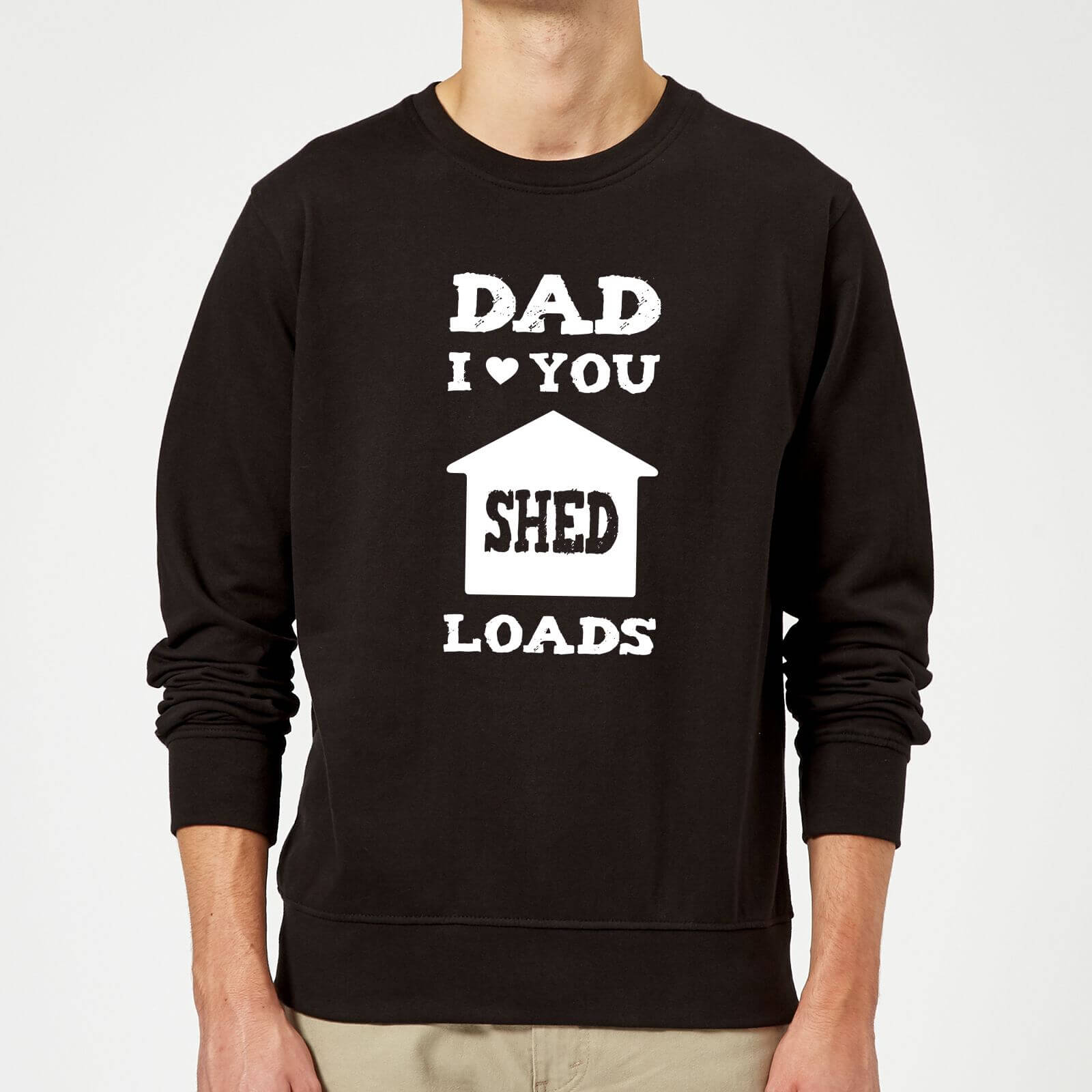 Dad I Love You Shed Loads Sweatshirt - Black - S - Black