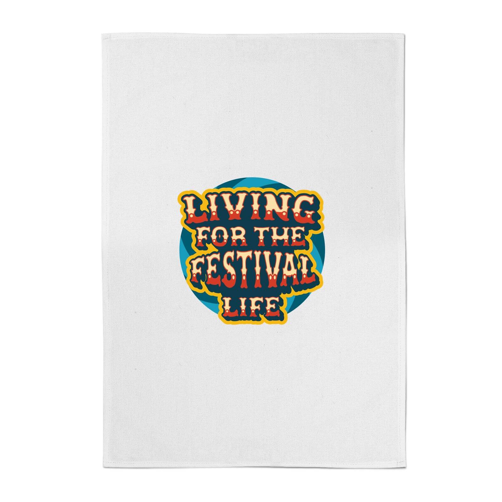 Living For The Festival Life Cotton Tea Towel