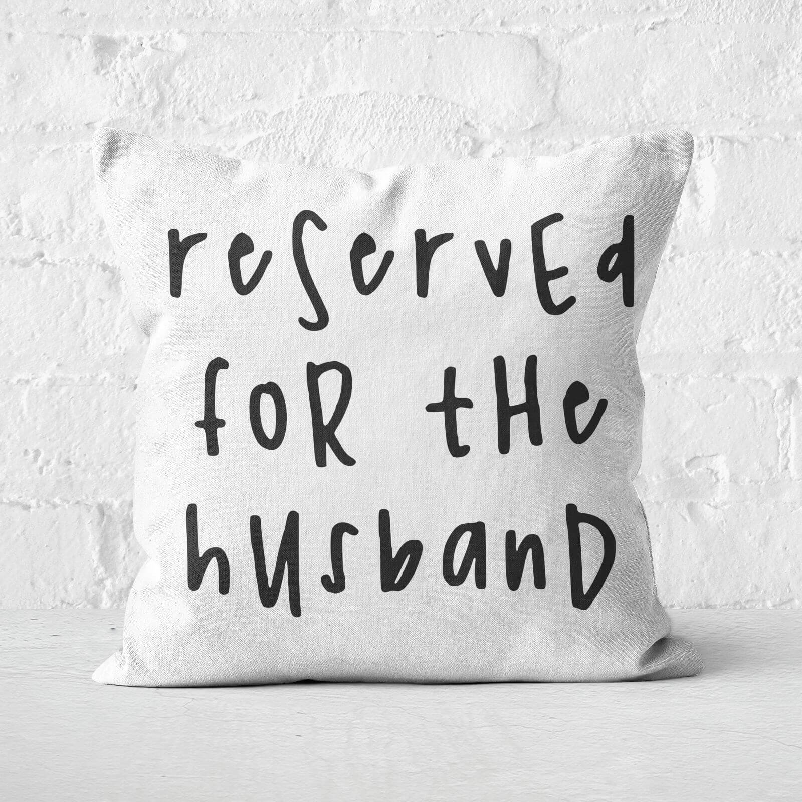 Reserved For The Husband Square Cushion - 60x60cm - Soft Touch