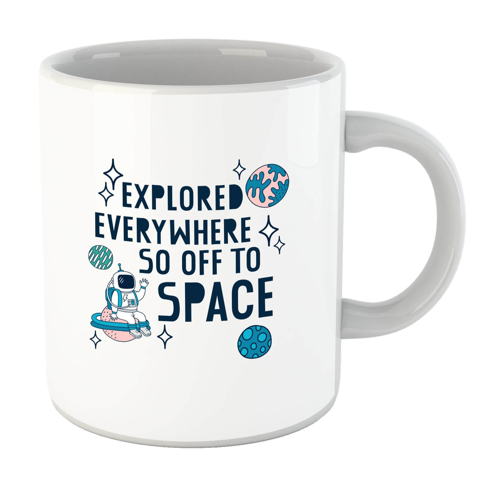 Explored Everywhere So Off To Space Mug