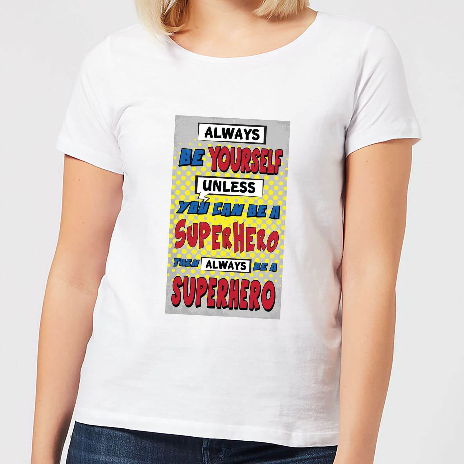 Always Be Yourself Unless You Can Be A Superhero Women's T-Shirt - White - S - White