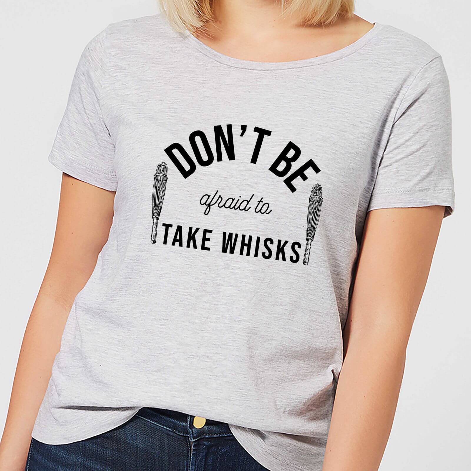 Cooking Don't Be Afraid To Take Whisks Women's T-Shirt - S - Grey