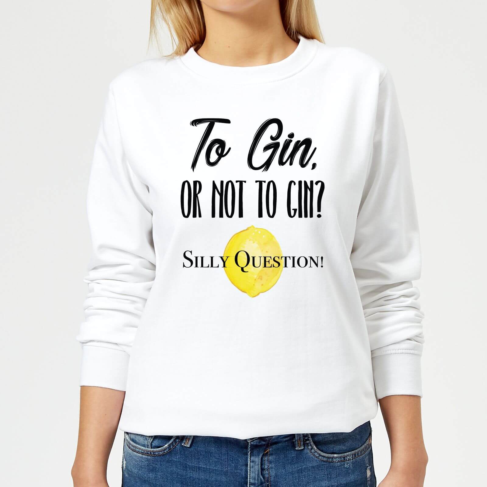 To Gin Or Not To Gin? Silly Question Women's Sweatshirt - White - XS - White