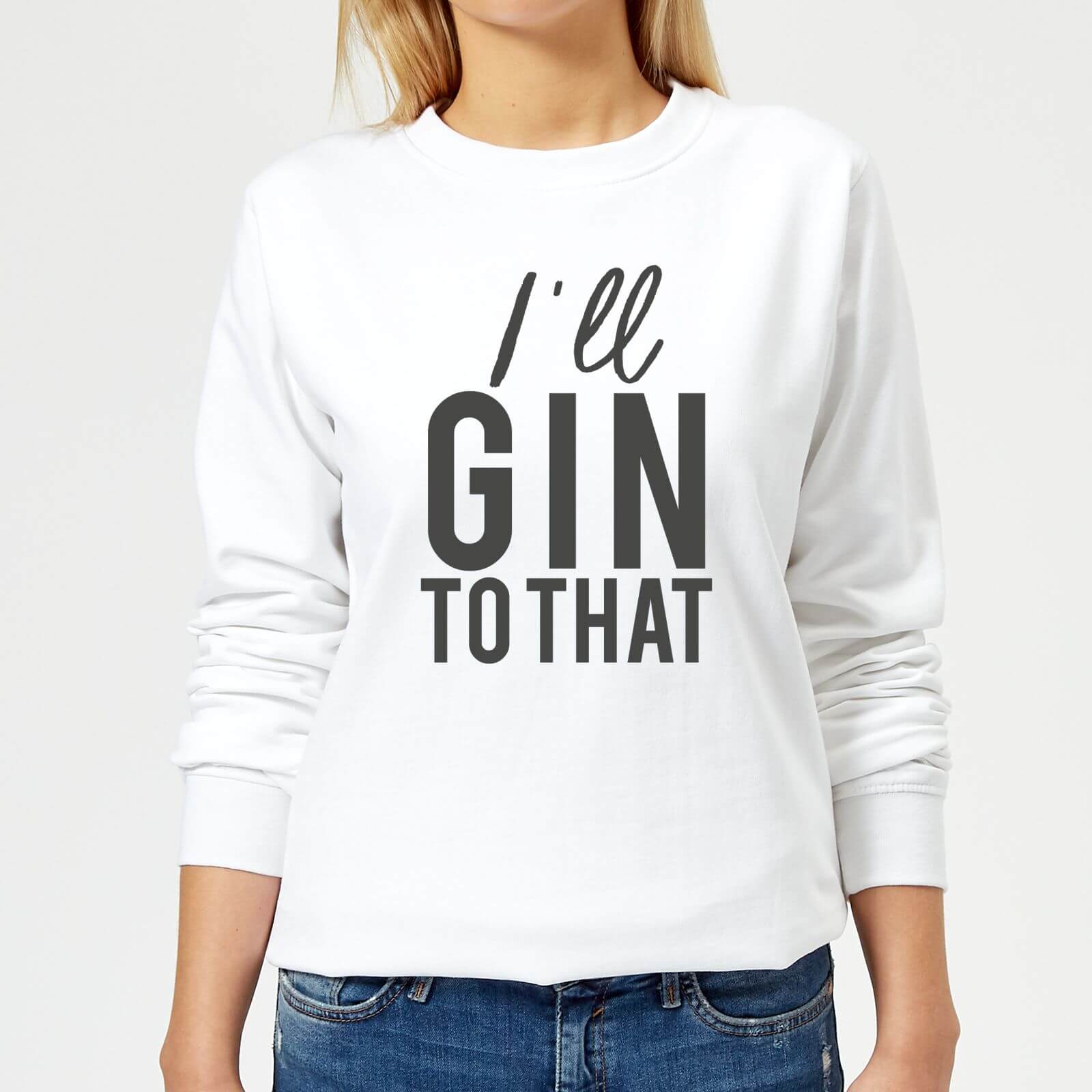 I'll Gin To That Women's Sweatshirt - White - XS - White