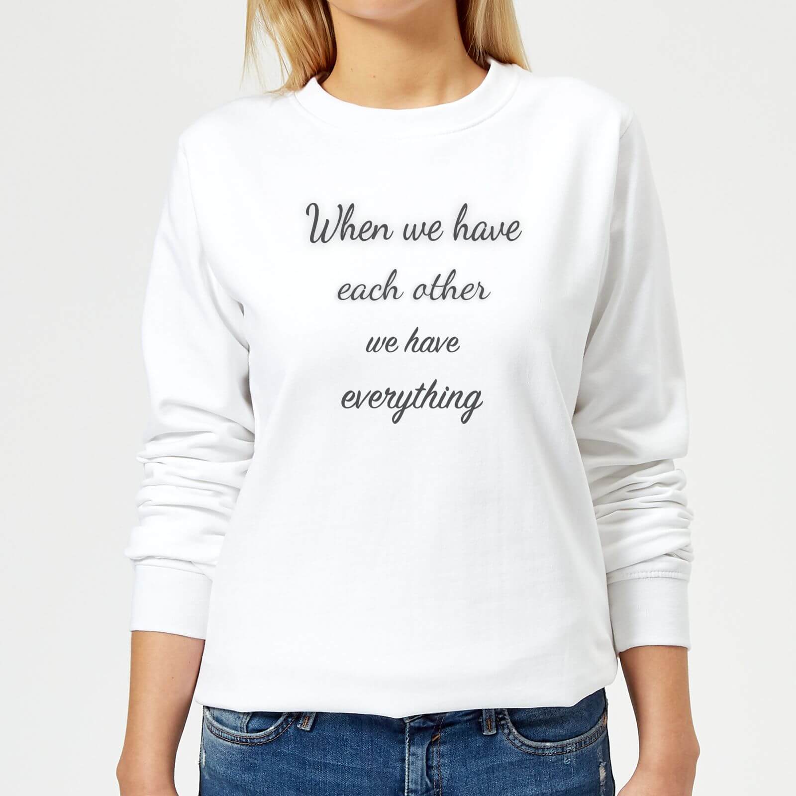 When We Have Each Other We Have Everything Women's Sweatshirt - White - XS - White