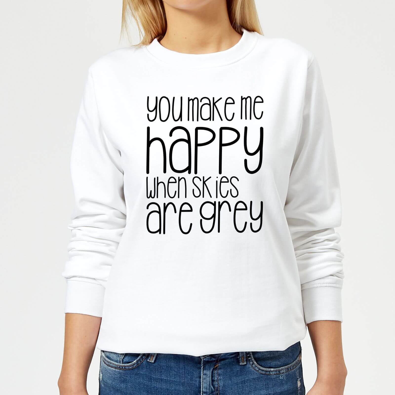 You Make Me Happy When Skies Are Grey Women's Sweatshirt - White - XS - White