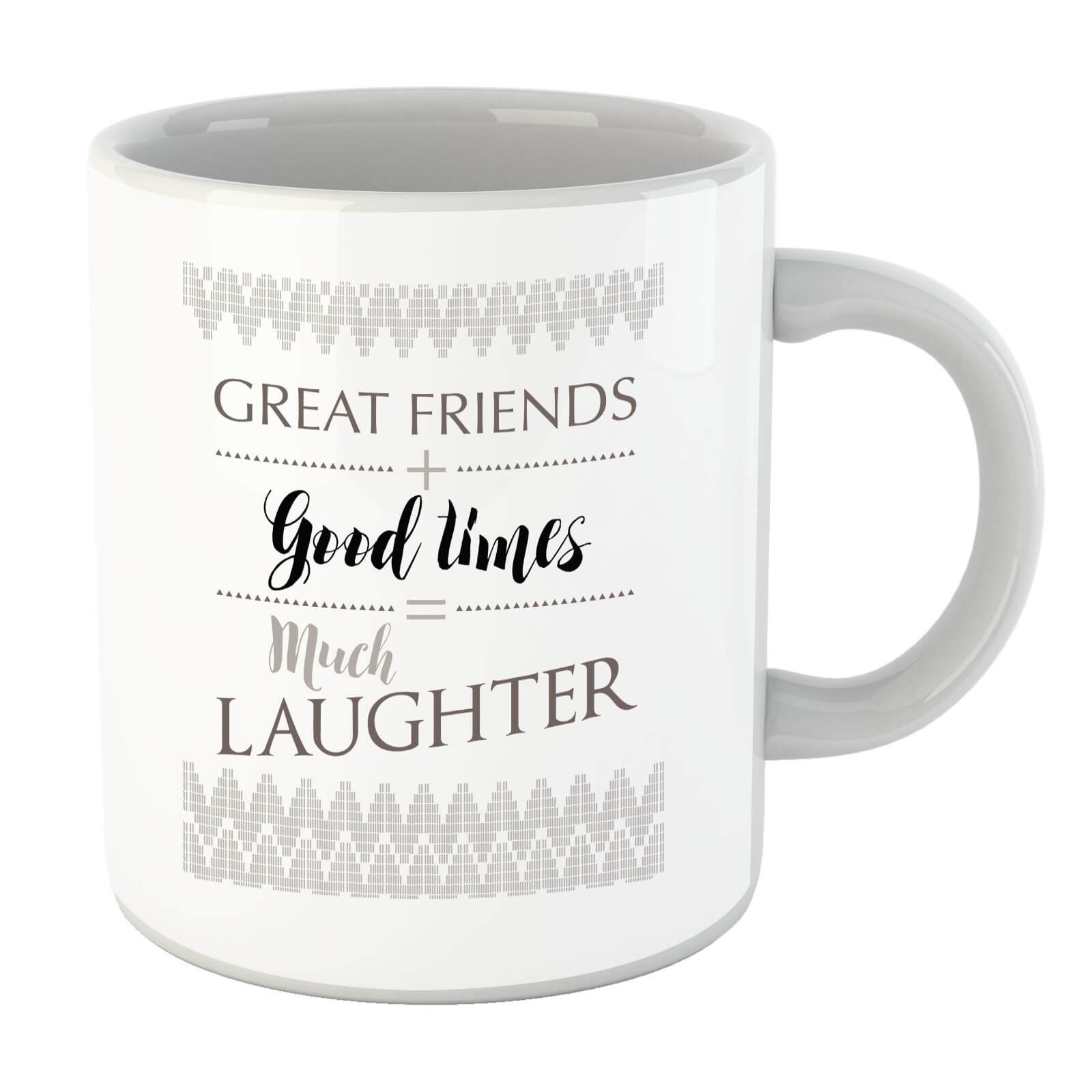 Great Friends + Good Times = Much Laughter Mug