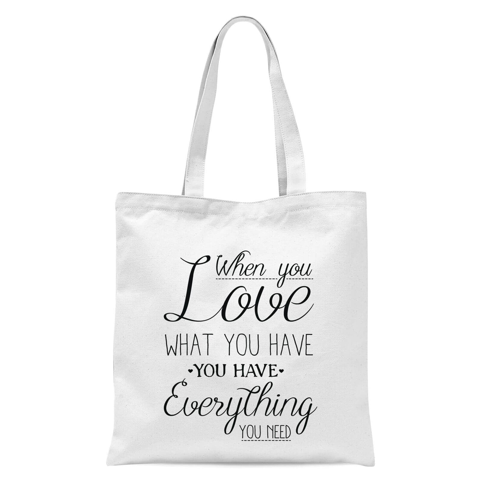 When You Love What You Have You Have Everything You Need Black Text Tote Bag - White