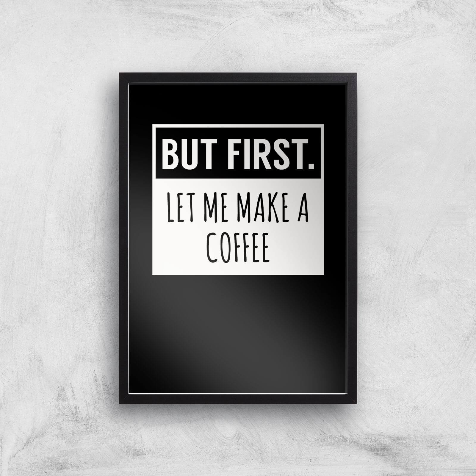 But First Coffee Art Print - A3 - Black Frame