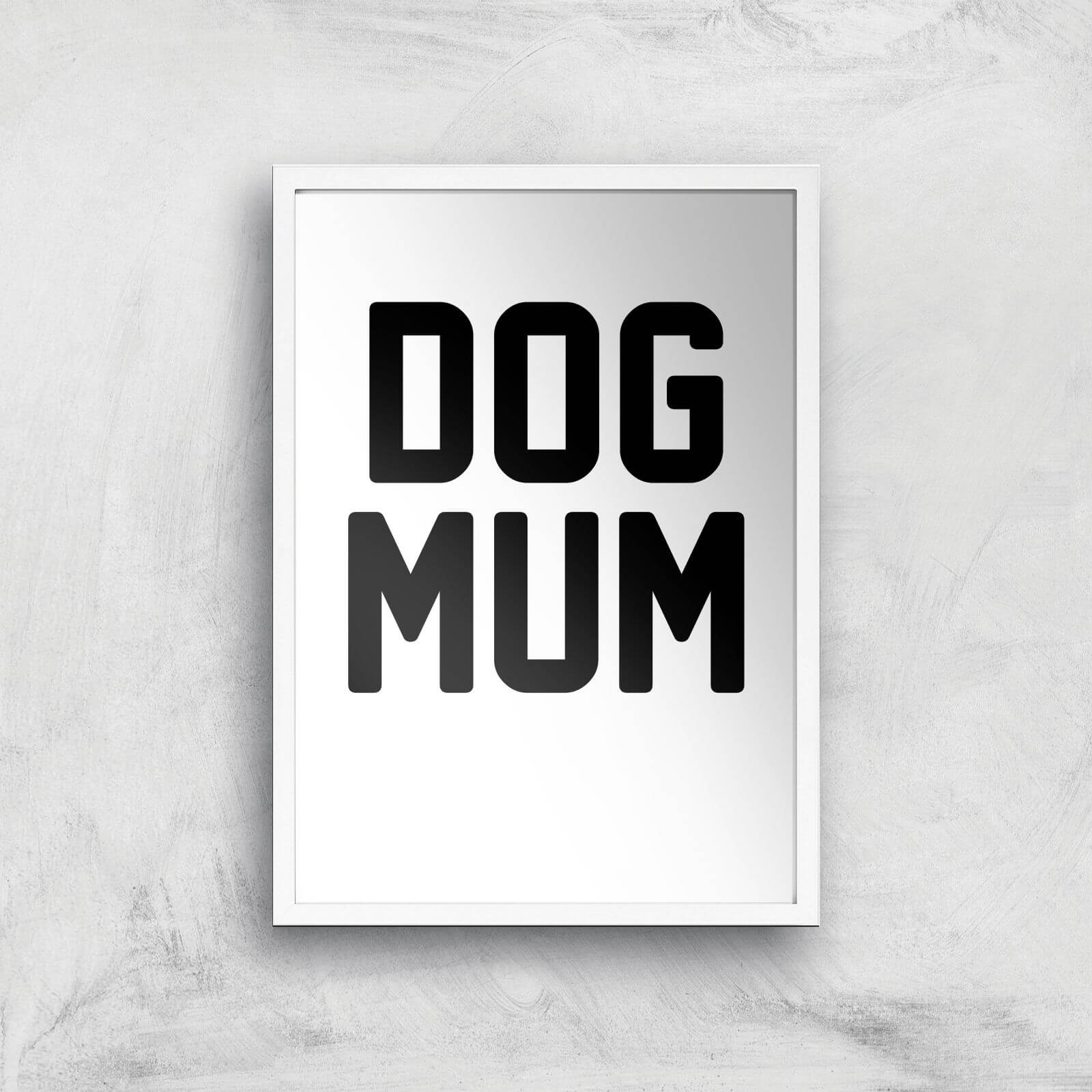 Dog Mum Art Print - A3 - White Frame