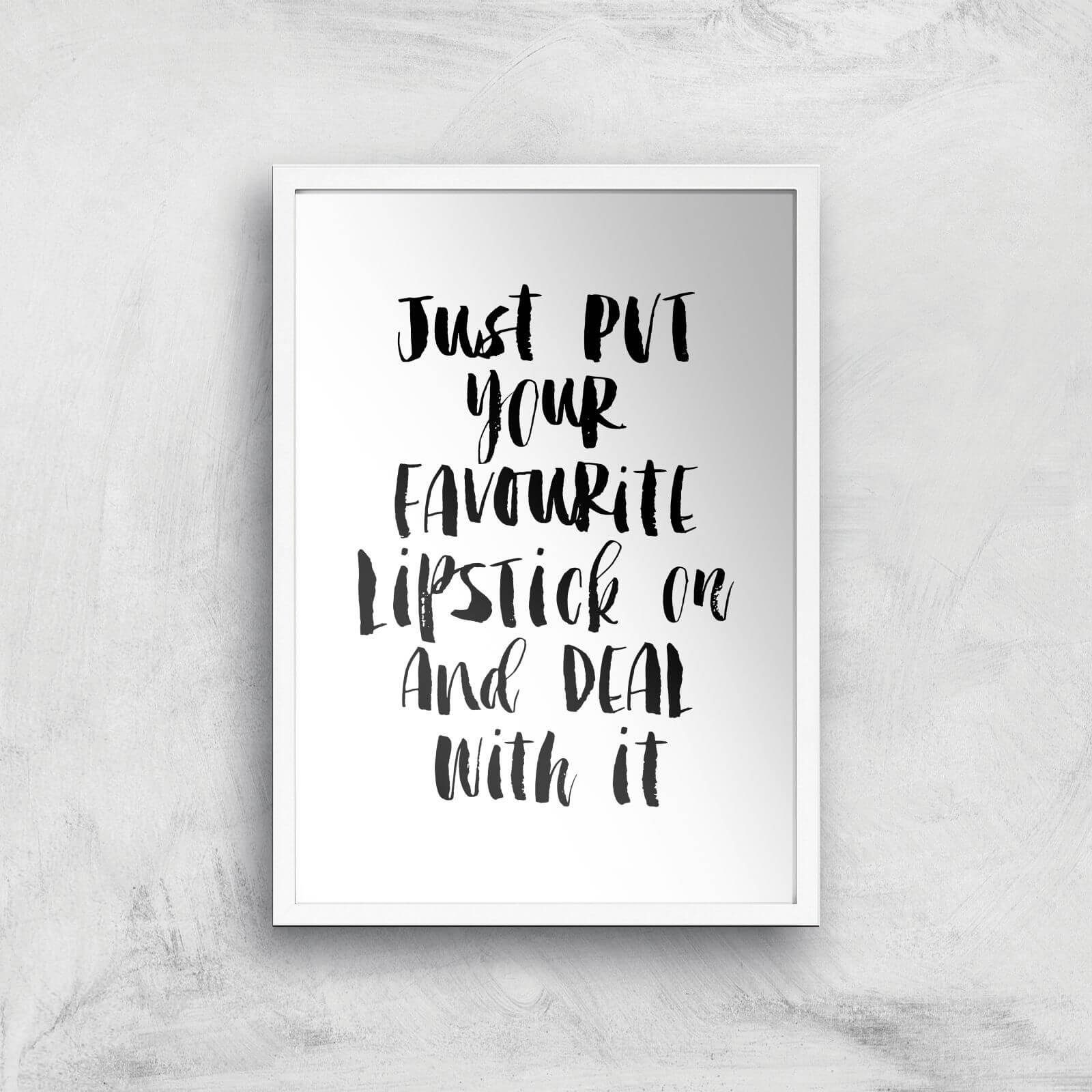 The Motivated Type Just Put Your Favourite Lipstick On And Deal With It Watercolour Giclee Art Print - A3 - White Frame