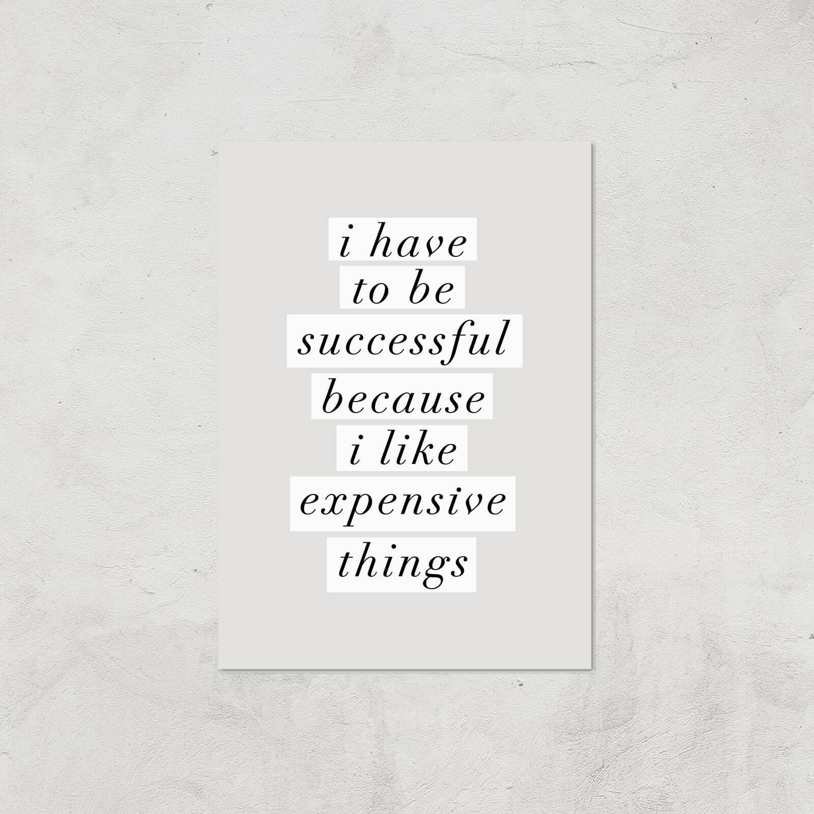 The Motivated Type I Have To Be Successful Because I Like Expensive Things Giclee Art Print - A3 - Print Only