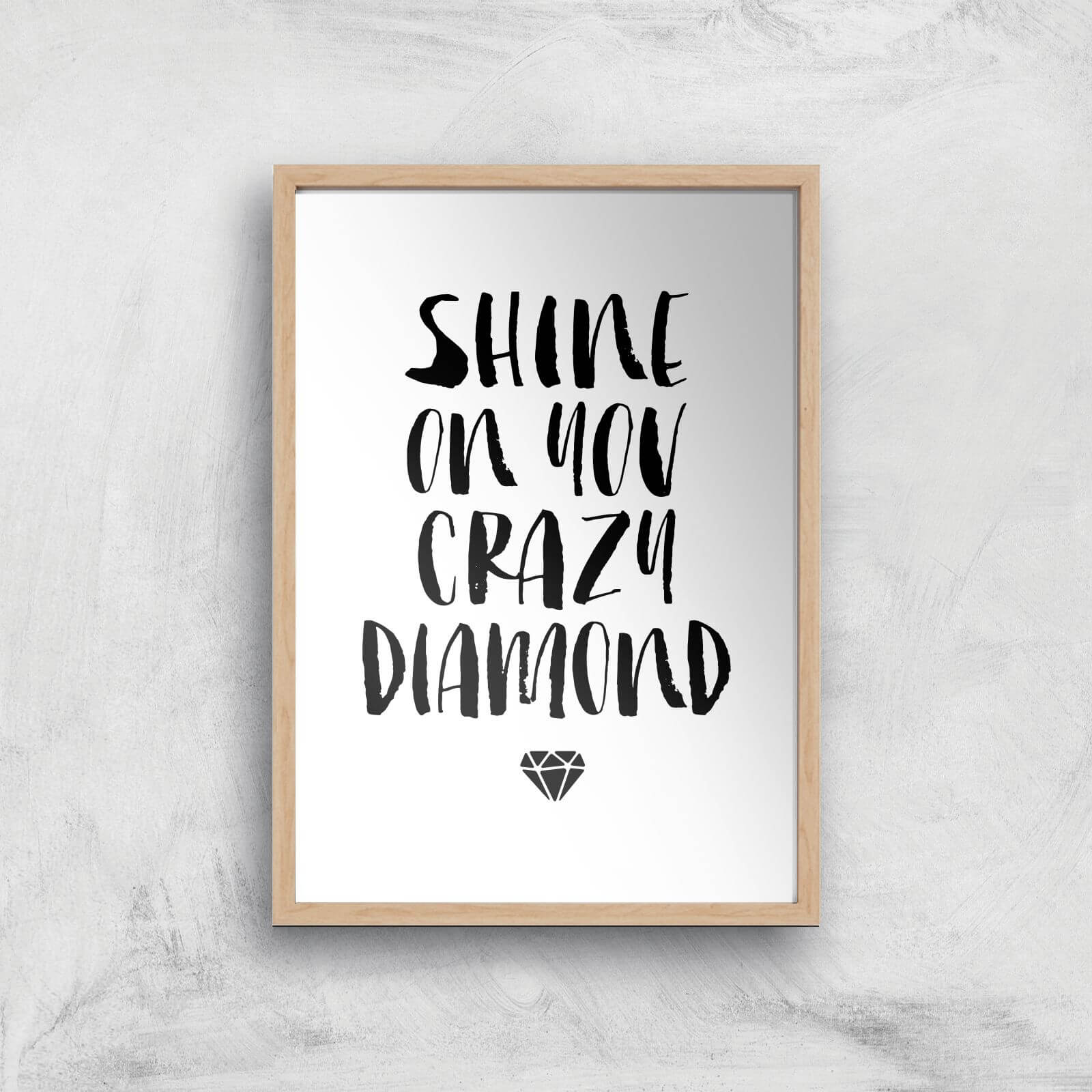 The Motivated Type Shine On You Crazy Diamond Giclee Art Print - A4 - Wooden Frame