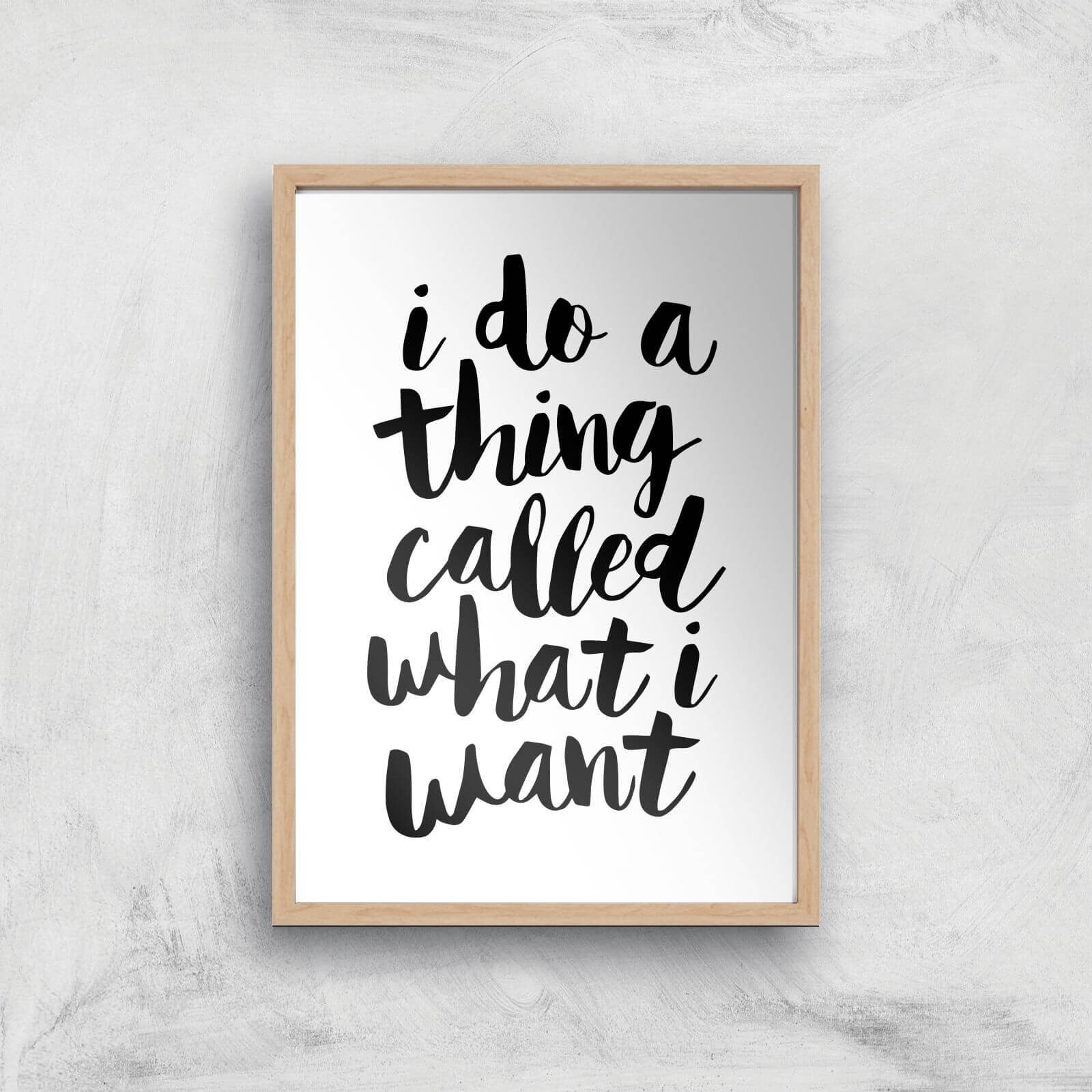 The Motivated Type I Do A Thing Called What I Want Giclee Art Print - A4 - Wooden Frame