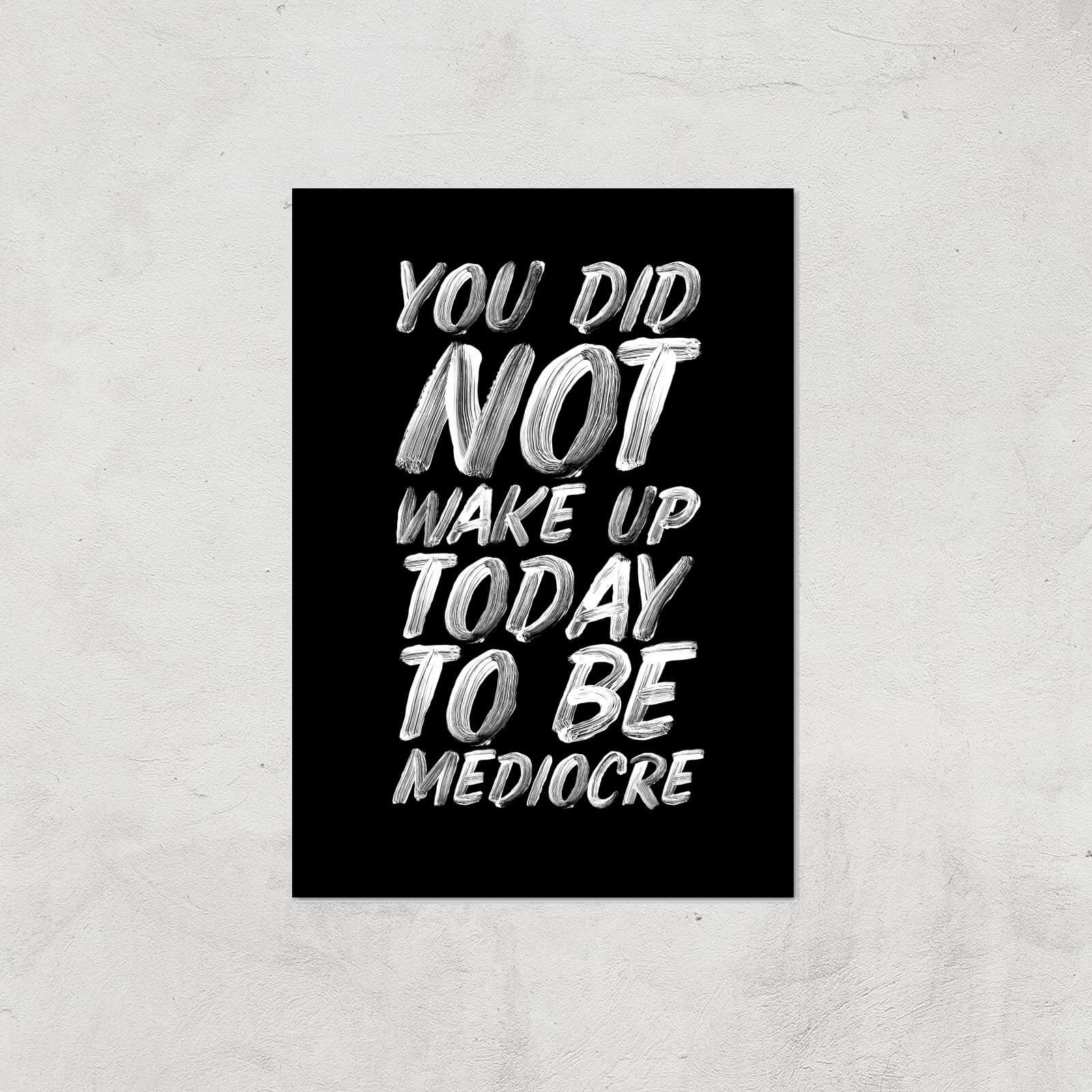 The Motivated Type You Did Not Wake Up Today To Be Mediocre Hand Painted.pdf Giclee Art Print - A3 - Print Only