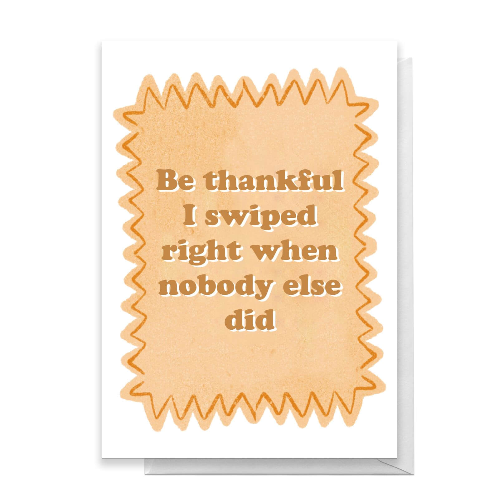 Be Thankful I Swiped Right Greetings Card - Large Card