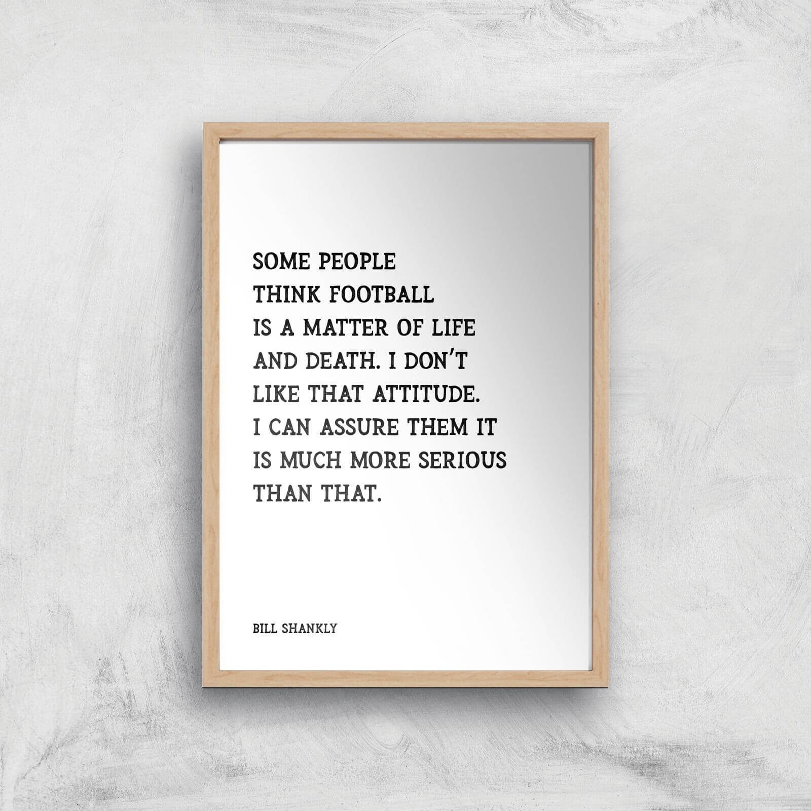 Bill Shankly Quote Giclee Art Print - A3 - Wooden Frame