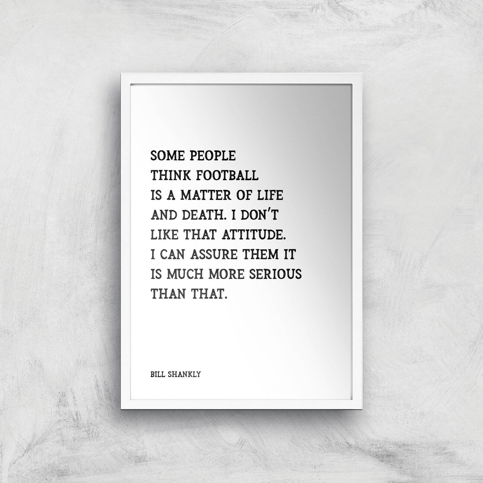 Bill Shankly Quote Giclee Art Print - A2 - White Frame