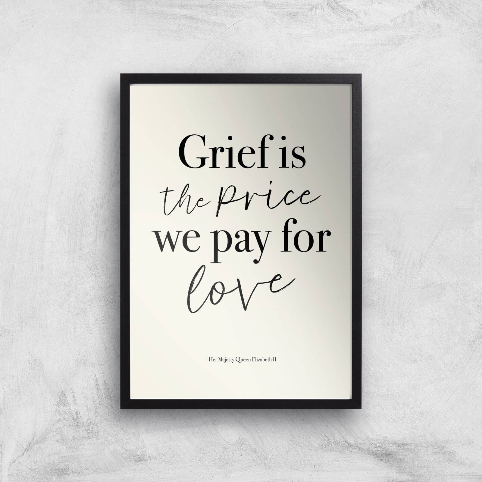 Grief Is The Price We Pay For Love Giclee Art Print - A4 - Black Frame