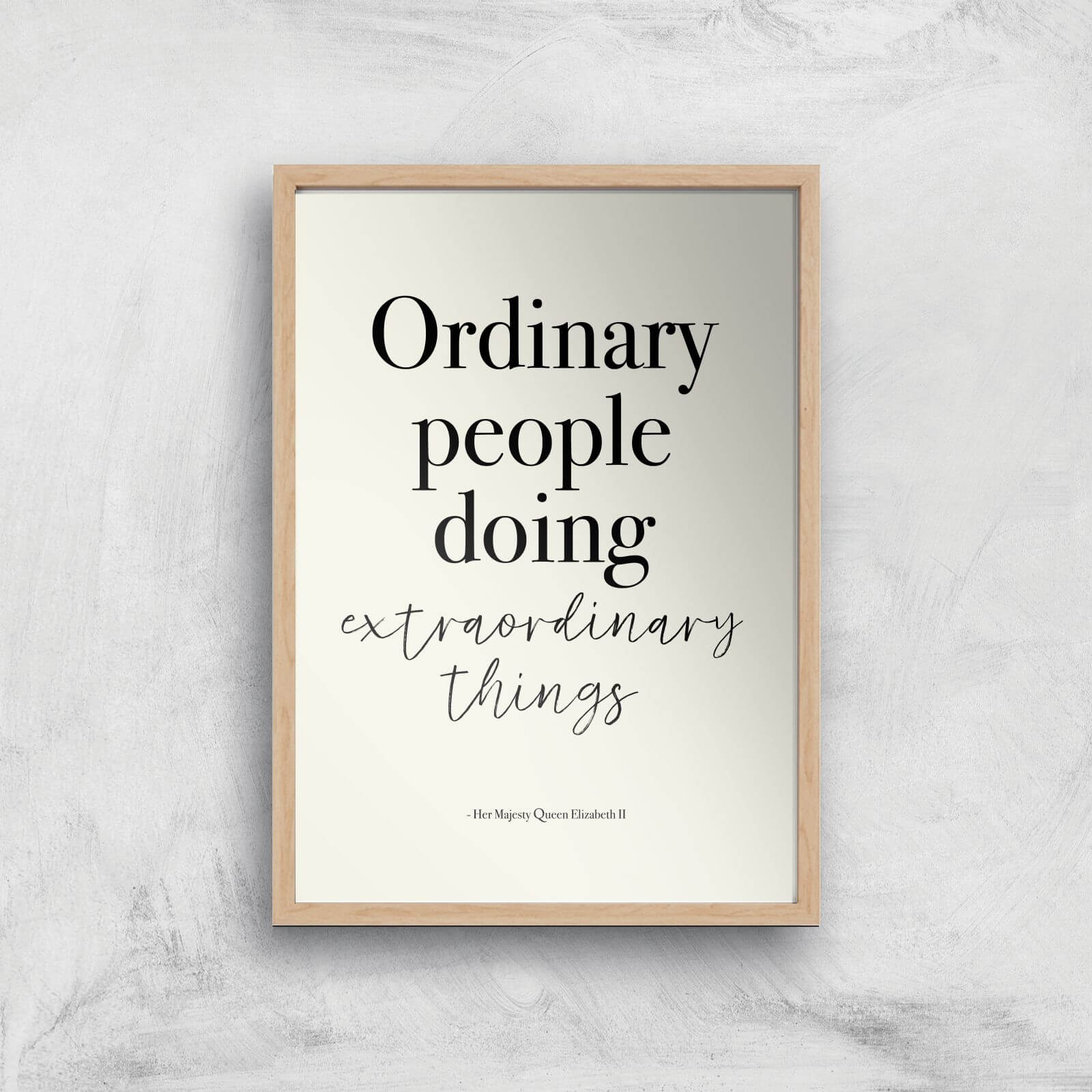 Ordinary People Doing Extraordinary Things Giclee Art Print - A4 - Wooden Frame