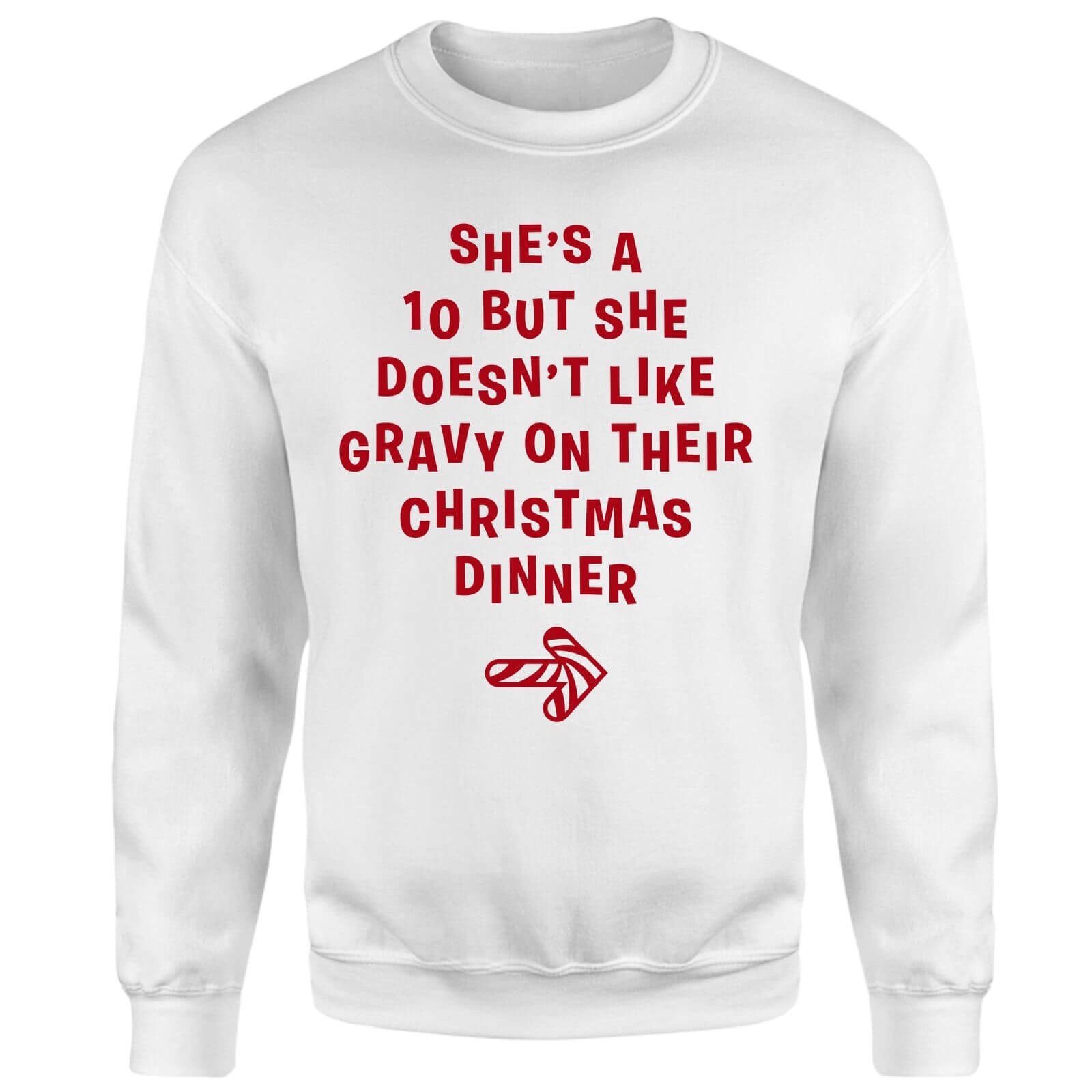 She's A 10 But She Doesn't Like Gravy On Their Christmas Dinner Sweatshirt - White - S - White