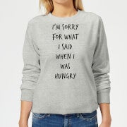 Im sorry for what I Said when Hungry Women's Sweatshirt - Grey - XS - Grau