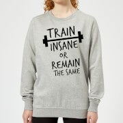 Train Insane or Remain the Same Women's Sweatshirt - Grey - XS - Grau