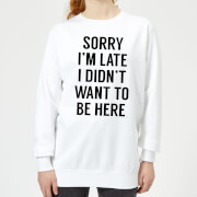 Sorry Im Late I Didnt Want To Be Here Womens Sweatshirt White M mens slogan collection kopen in de aanbieding