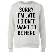 Sorry Im Late I Didnt Want To Be Here Womens Sweatshirt White S mens slogan collection kopen in de aanbieding