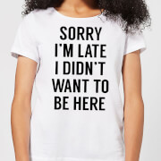 Sorry Im Late I Didnt Want To Be Here Womens T Shirt White Xxl mens slogan collection kopen in de aanbieding