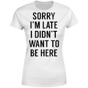 Sorry Im Late I Didnt Want To Be Here Womens T Shirt White S mens slogan collection kopen in de aanbieding