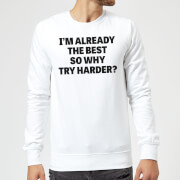 Im Already The Best So Why Try Harder Sweatshirt White Xxl mens slogan collection kopen in de aanbieding