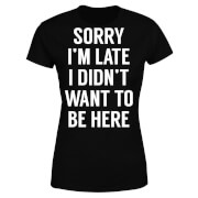 Sorry Im Late I Didnt Want To Be Here Womens T Shirt Black S mens slogan collection kopen in de aanbieding