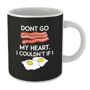 Dont Go Bacon My Heart Mug Dont Go Bacon My Heart Mug
