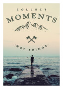 Collect Moments, Not Things A3 Print Art Print