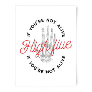 High Five If Youre Not Alive Art Print A4 High Five If Youre Not Alive Art Print A4