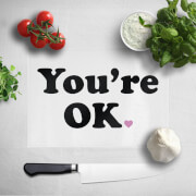 Youre Ok Chopping Board Youre Ok Chopping Board