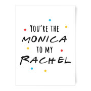 Youre The Monica To My Rachel Art Print - A3 - No Hanger Youre The Monica To My Rachel Art Print - A3 - No Hanger