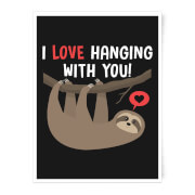 I Love Hanging with You Art Print - A3 - No Hanger I Love Hanging with You Art Print - A3 - No Hanger