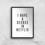 PlanetA444 I Have A Degree In Netflix Art Print - A2 - Black Frame