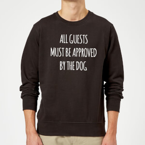 All Guests Must Be Approved By The Dog Sweatshirt - Black