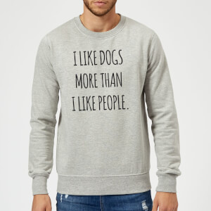 I Like Dogs More Than People Sweatshirt - Grey