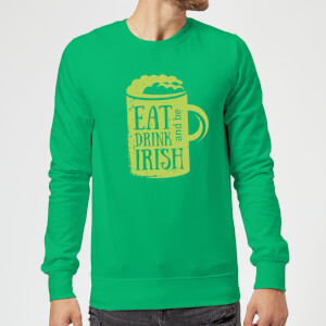 Eat, Drink And Be Irish Sweatshirt - Kelly Green