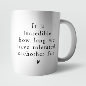 It Is Incredible How Long We Have Tolerated Eachother for Mug